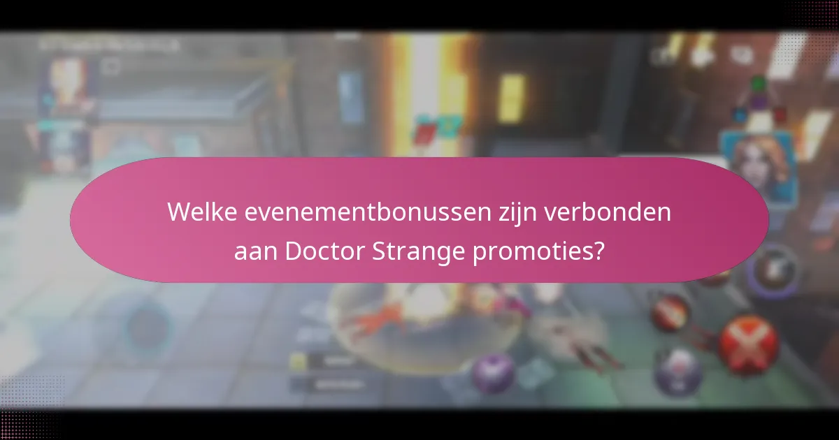 Welke evenementbonussen zijn verbonden aan Doctor Strange promoties?