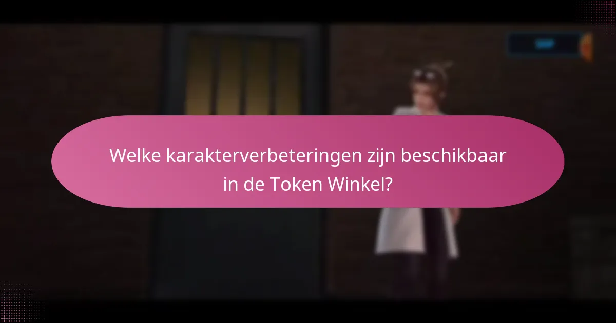 Welke karakterverbeteringen zijn beschikbaar in de Token Winkel?